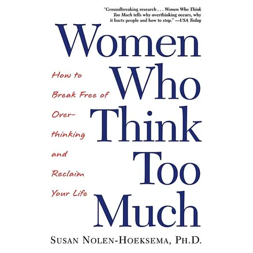 Women Who Think Too Much: How to Break Free of Overthinking and Reclaim Your Life
