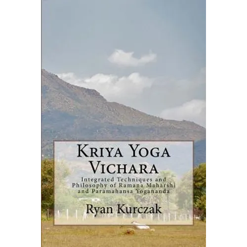 Kriya Yoga Vichara: Integrated Techniques and Philosophy of Ramana Maharshi and Paramahansa Yogananda