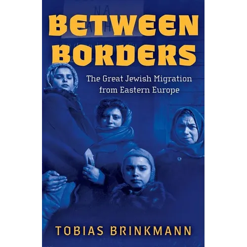 Between Borders: The Great Jewish Migration from Eastern Europe