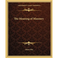 The Meaning of Masonry
