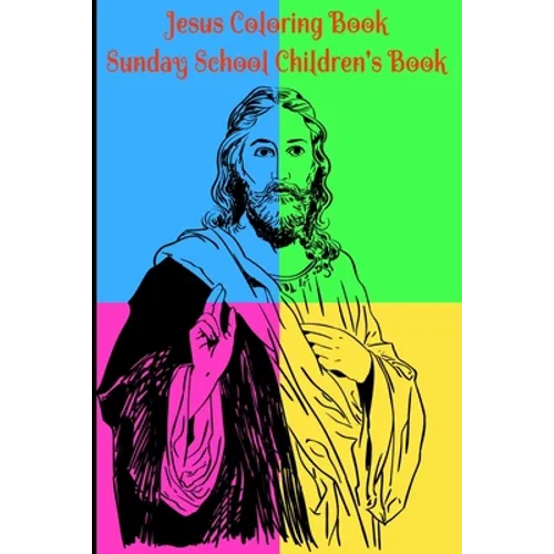 Jesus Coloring Book for Kids Sunday School Children's Book: Beginner's Journey Adventure in Bible Coloring: Adults or Children who love to Color, Pain