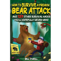 How To Survive A Freakin' Bear Attack: And 127 Other Survival Hacks You'll Hopefully Never Need