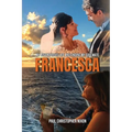 Francesca: My Adventurous Life and Finding My Soulmate