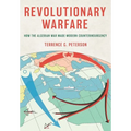 Revolutionary Warfare: How the Algerian War Made Modern Counterinsurgency