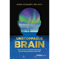 Unstoppable Brain: The New Neuroscience That Frees Us from Failure, Eases Our Stress, and Creates Lasting Change
