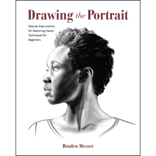 Drawing the Portrait: Step-By-Step Lessons for Mastering Classic Techniques for Beginners