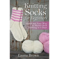 Knitting Socks for Beginners: Quick and Easy Way to Master Sock Knitting in 3 Days