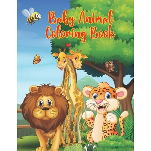Baby Animal Coloring Book: 50 Animals for Toddler and Kids Coloring Book of Easy Coloring Pages of Animal for Boys & Girls, Little Kids, Preschoo