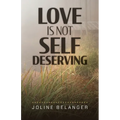 Love is not Self Deserving