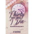 Thirty Days Until I Die: And Arguing With Myself About It