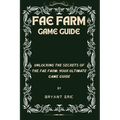Fae Farm Game Guide: Unlocking the Secrets of the Fae Farm: Your Ultimate Game Guide
