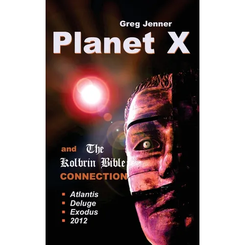 Planet X and the Kolbrin Bible Connection: Why the Kolbrin Bible Is the Rosetta Stone of Planet X