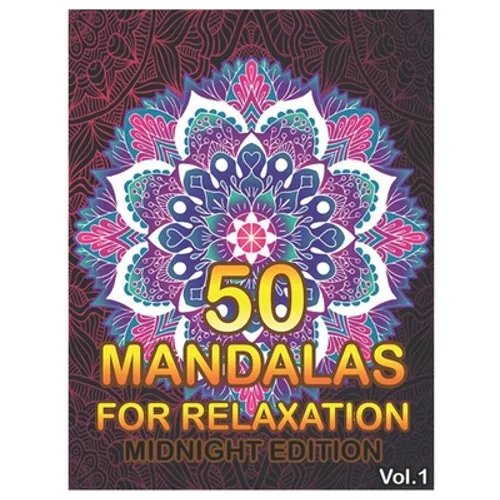 50 Mandalas For Relaxation Midnight Edition: Big Mandala Coloring Book for Adults 50 Images Stress Management Coloring Book For Relaxation, Meditation