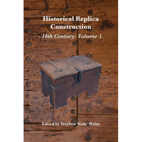 Historical Replica Construction: 14th Century Volume 1