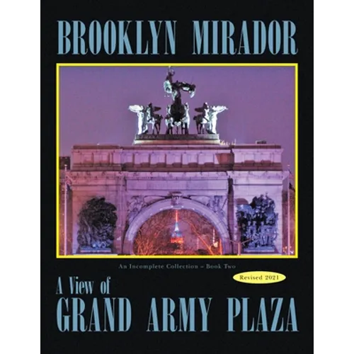 Brooklyn Mirador: An Incomplete Collection Book Two-- a View of Grand Army Plaza