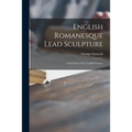 English Romanesque Lead Sculpture: Lead Fonts of the Twelfth Century