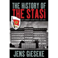 The History of the Stasi: East Germany's Secret Police, 1945-1990