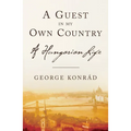 A Guest in My Own Country: A Hungarian Life