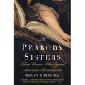 The Peabody Sisters: Three Women Who Ignited American Romanticism