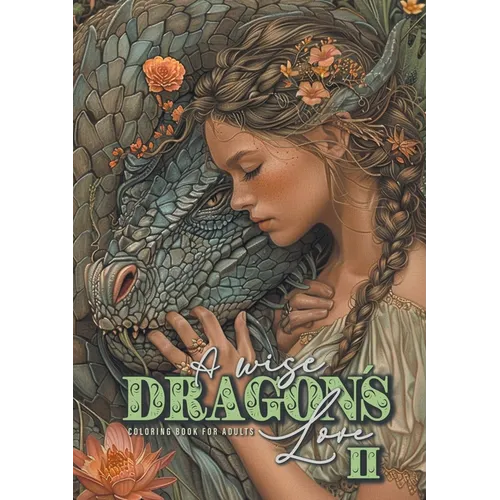 A wise Dragon´s Love Coloring Book for Adults 2: Dragons Coloring Book for Adults Grayscale Dragon Coloring Book lovely Portraits with women and drago