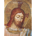 Christ in Art: Sacred images of the life and passion of Christ