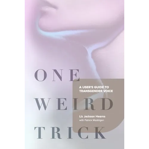 One Weird Trick: A User's Guide to Transgender Voice
