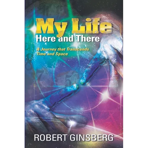 My Life: Here and There: A Journey that Transcends Time and Space