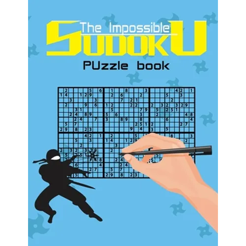 The impossible sudoku puzzle book: Super Difficult Puzzles for Advanced players only . Solutions included .