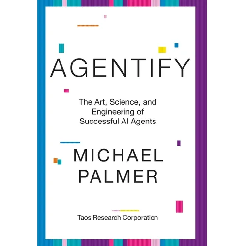 Agentify: The Art, Science, and Engineering of Successful AI Agents