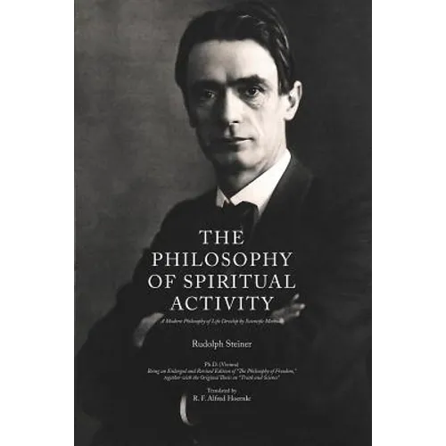 The Philosophy of Spiritual Activity: A Modern Philosophy of Life Develop by Scientific Methods