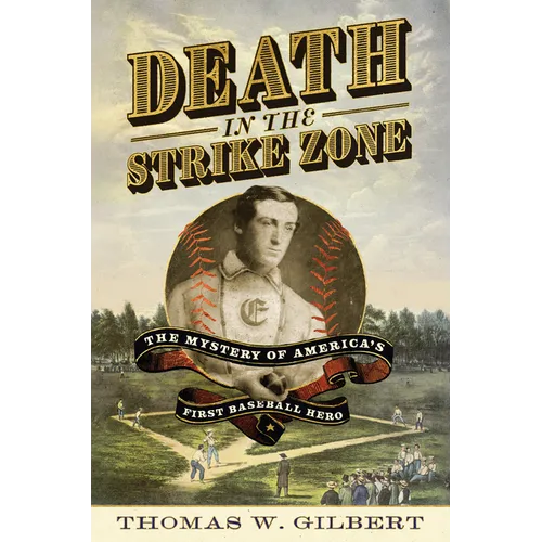 Death in the Strike Zone: The Mystery of America's First Baseball Hero