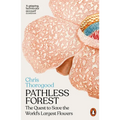 Pathless Forest: The Quest to Save the World's Largest Flowers
