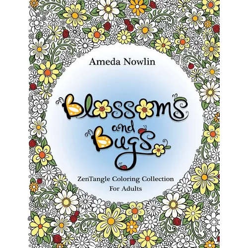 Blossoms and Bugs: ZenTangle Coloring Book for Adults