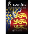 Valiant Son: England's Legendary Black Prince
