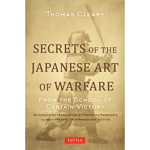 Secrets of the Japanese Art of Warfare: From the School of Certain Victory