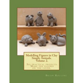 Modelling Figures in Clay Volume 2.: Simple Animals. Six practical projects. Make the figures on the cover.