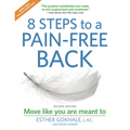 8 Steps to a Pain-Free Back: Natural Posture Solutions for Pain in the Back, Neck, Shoulder, Hip, Knee, and Foot (Second Edition)