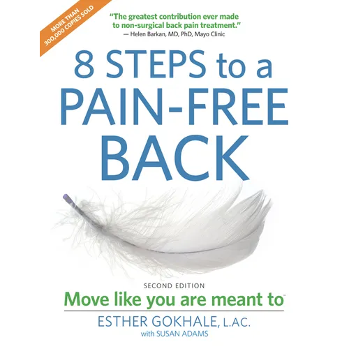 8 Steps to a Pain-Free Back: Natural Posture Solutions for Pain in the Back, Neck, Shoulder, Hip, Knee, and Foot (Second Edition)
