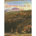Edward Lear in Albania: Journals of a Landscape Painter in the Balkans