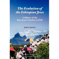 The Evolution of the Ethiopian Jews: A History of the Beta Israel (Falasha) to I920