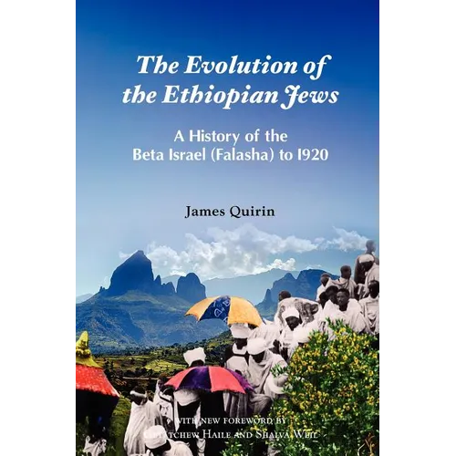 The Evolution of the Ethiopian Jews: A History of the Beta Israel (Falasha) to I920