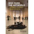 Who Runs the Artworld: Money, Power and Ethics