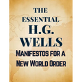 The Essential H.G. Wells Manifestos for a New World Order