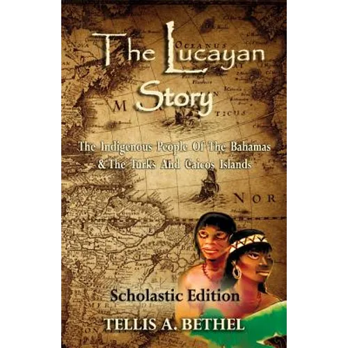 The Lucayan Story: The Indigenous People Of The Bahamas & The Turks And Caicos Islands