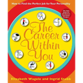 The Career Within You: How to Find the Perfect Job for Your Personality