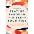 The One Year Praying Through the Bible for Your Kids