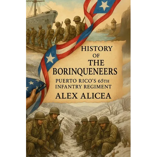The Borinqueneers: Puerto Rico's 65th Infantry Regiment