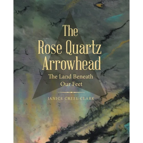 The Rose Quartz Arrowhead: The Land Beneath Our Feet
