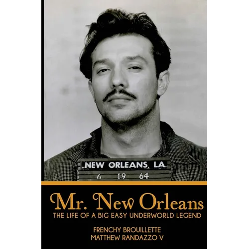 Mr. New Orleans: The Life of a Big Easy Underworld Legend