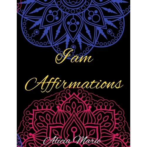 I AM Affirmations: Mandala Coloring Book for Adults, Stress Relief, Mindfulness Coloring and Good Vibes